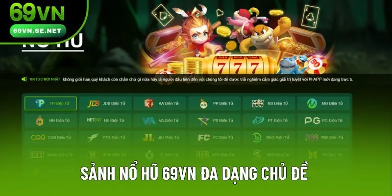 Sảnh nổ hũ 69VN đa dạng chủ đề từ 30 thương hiệu Sảnh nổ hũ 69VN đa dạng chủ đề từ 30 thương hiệu