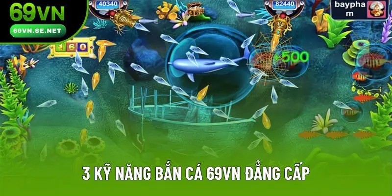 3 kỹ năng bắn cá 69VN đẳng cấp 3 kỹ năng bắn cá 69VN đẳng cấp