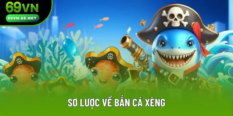 Sơ lược về bắn cá Xèng Sơ lược về bắn cá Xèng