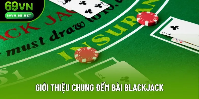Giới thiệu chung đếm bài Blackjack Giới thiệu chung đếm bài Blackjack