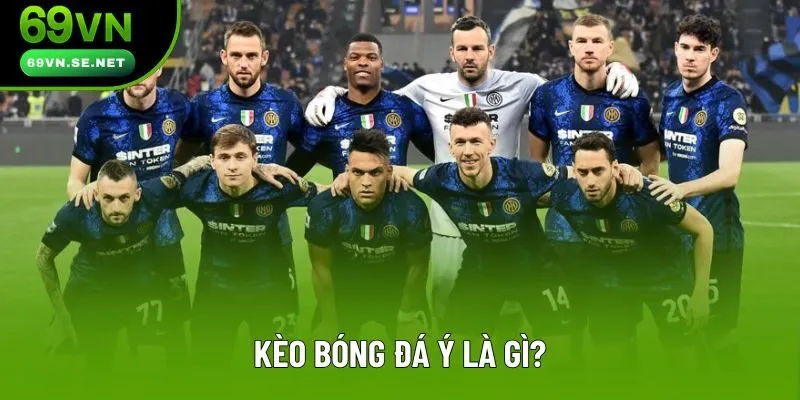 Kèo bóng đá Ý là gì? Kèo bóng đá Ý là gì?