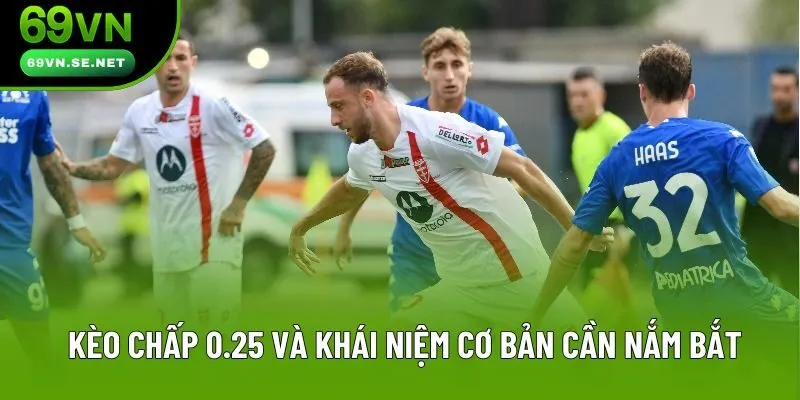 Kèo chấp 0.25 và khái niệm cơ bản cần nắm bắt Kèo chấp 0.25 và khái niệm cơ bản cần nắm bắt