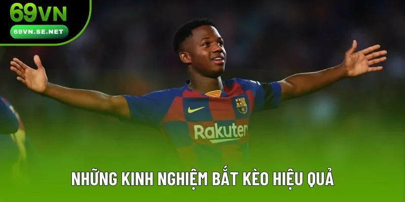 Những kinh nghiệm bắt kèo hiệu quả Những kinh nghiệm bắt kèo hiệu quả