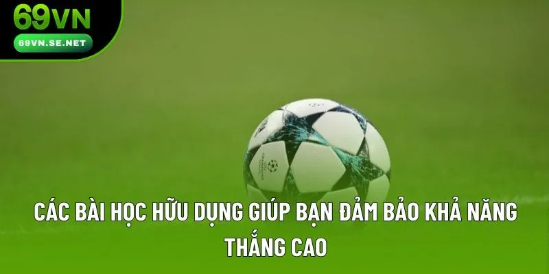 Các bài học hữu dụng giúp bạn đảm bảo khả năng thắng cao Các bài học hữu dụng giúp bạn đảm bảo khả năng thắng cao