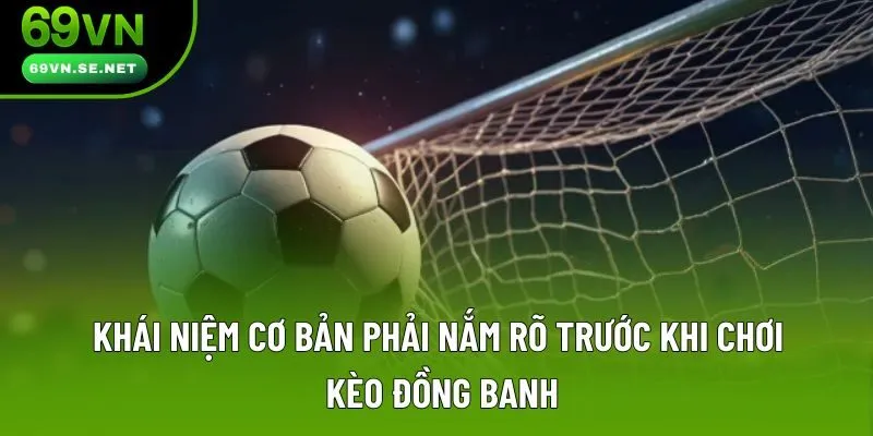 Khái niệm cơ bản phải nắm rõ trước khi chơi kèo đồng banh Khái niệm cơ bản phải nắm rõ trước khi chơi kèo đồng banh