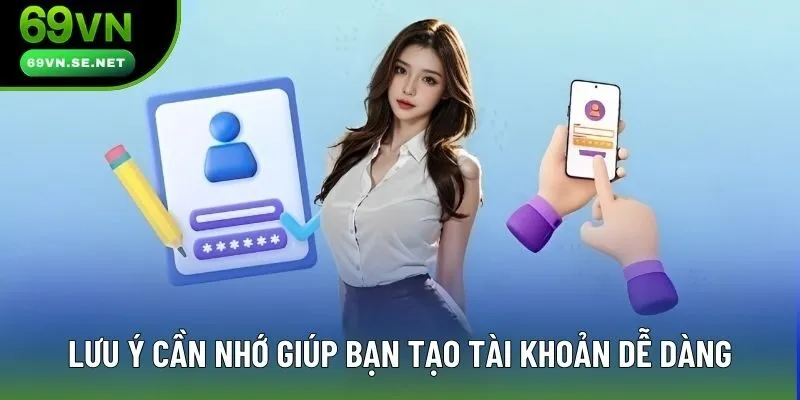 Lưu ý cần nhớ giúp bạn tạo tài khoản dễ dàng Lưu ý cần nhớ giúp bạn tạo tài khoản dễ dàng