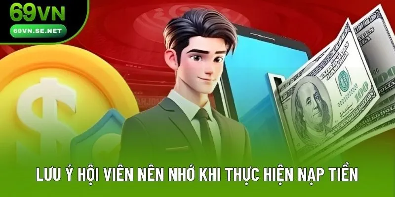 Lưu ý hội viên nên nhớ khi thực hiện nạp tiền Lưu ý hội viên nên nhớ khi thực hiện nạp tiền