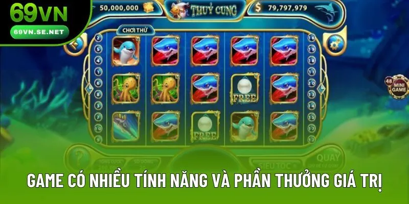 Game có nhiều tính năng và phần thưởng giá trị Game có nhiều tính năng và phần thưởng giá trị