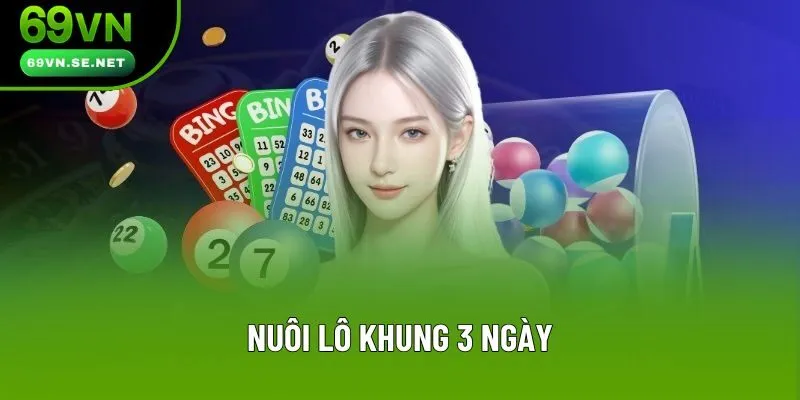 Nuôi Lô Khung 3 Ngày - Chiến Lược Đầu Tư Ưa Chuộng Tại 69VN