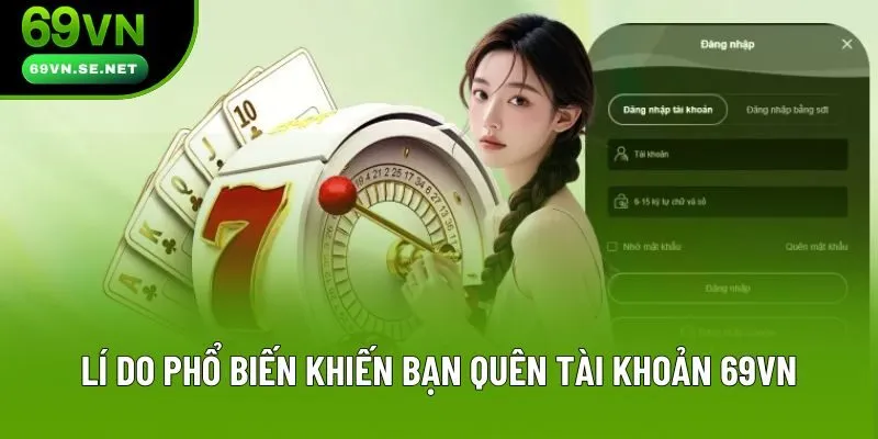 Lí do phổ biến khiến người chơi quên tài khoản 69VN Lí do phổ biến khiến người chơi quên tài khoản 69VN