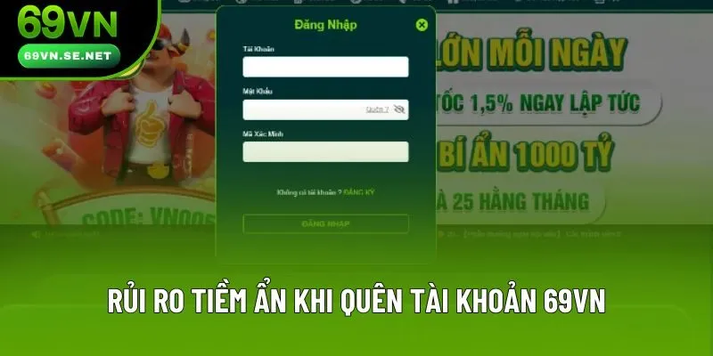 Rủi ro tiềm ẩn khi quên tài khoản 69VN Rủi ro tiềm ẩn khi quên tài khoản 69VN