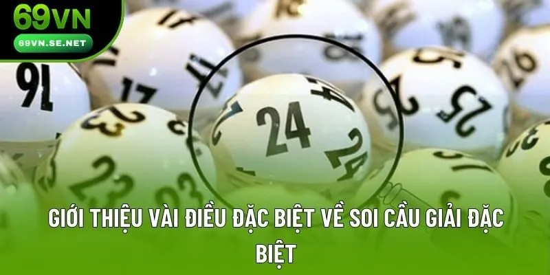 Giới thiệu vài điều đặc biệt về soi cầu giải đặc biệt Giới thiệu vài điều đặc biệt về soi cầu giải đặc biệt
