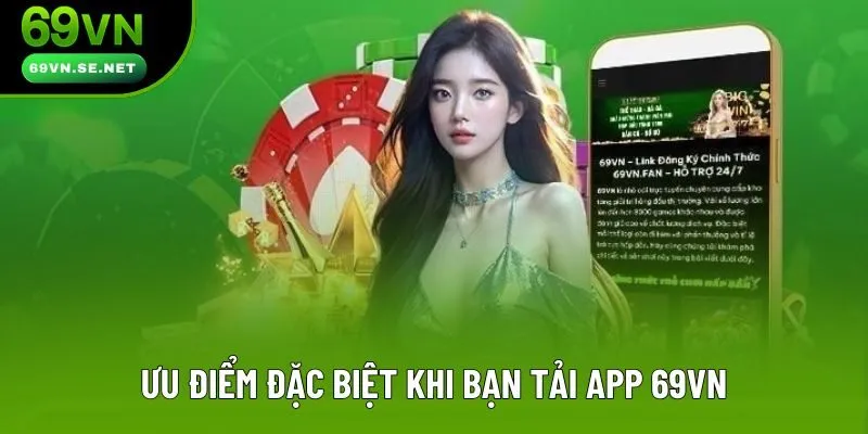 Ưu điểm đặc biệt khi bạn tải app 69VN Ưu điểm đặc biệt khi bạn tải app 69VN
