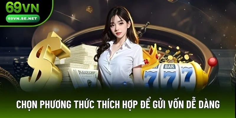 Chọn phương thức thích hợp để gửi vốn dễ dàng Chọn phương thức thích hợp để gửi vốn dễ dàng