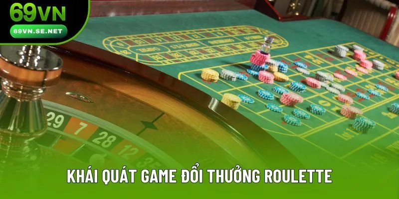 Khái quát game đổi thưởng Roulette Khái quát game đổi thưởng Roulette