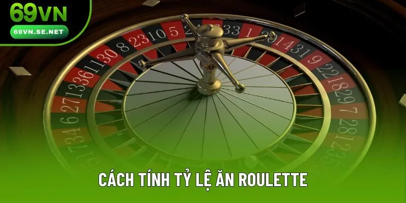 Cách tính tỷ lệ ăn Roulette Cách tính tỷ lệ ăn Roulette